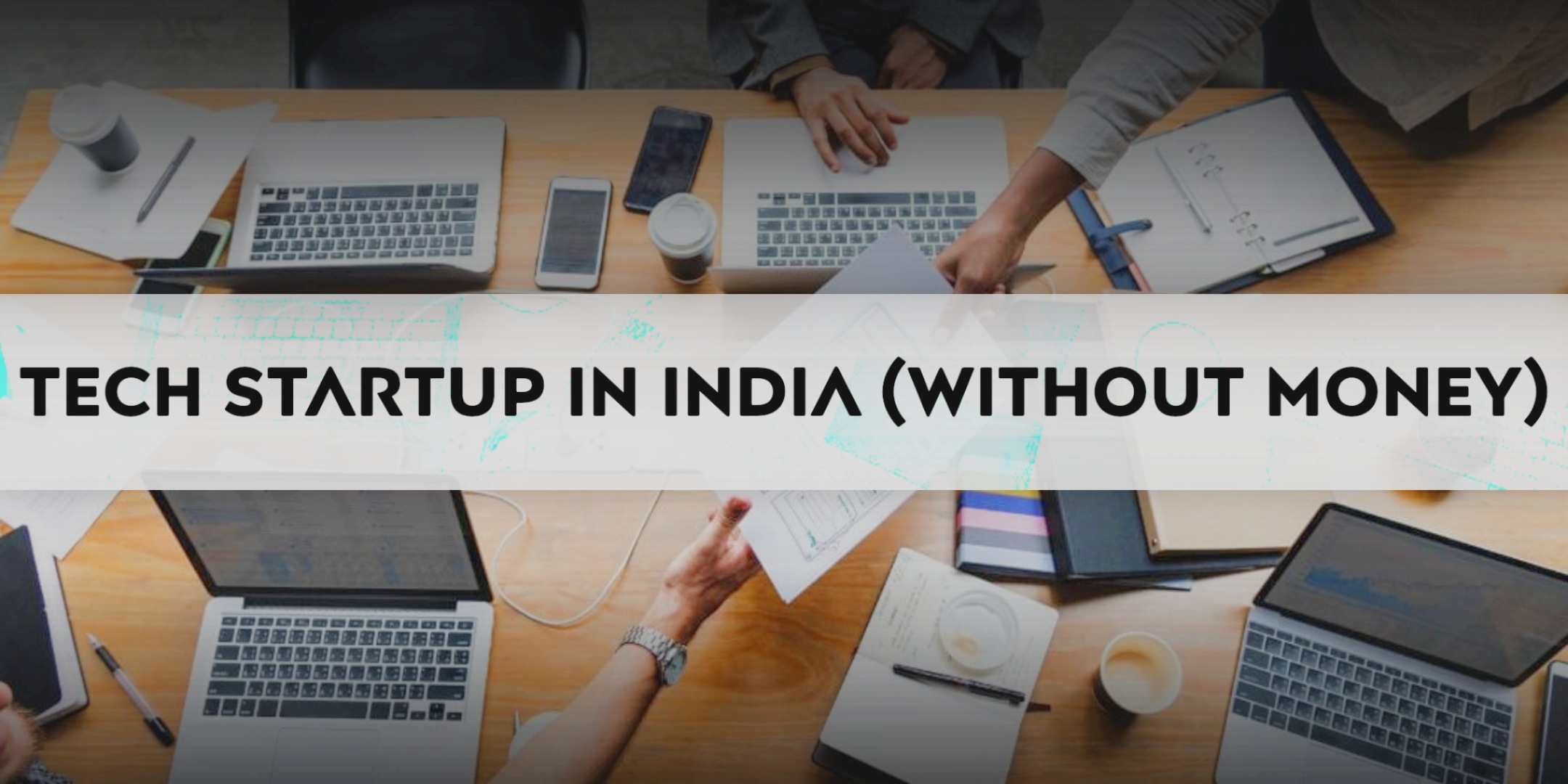 How To Start A Tech Company In India With No Money How To Start A Tech Company In India With No Money
